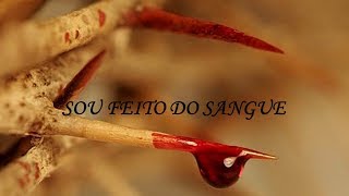 Video thumbnail of "Sou feito do Sangue"