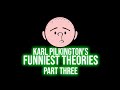 Karl pilkingtons funniest theories  compilation part three