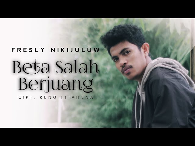 FRESLY NIKIJULUW - BETA SALAH BERJUANG (Official Music Video) class=