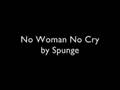 No Woman No Cry - spunge