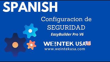 SPANISH - Configuracion de SEGURIDAD en EasyBuilder Pro V6 Weintek USA