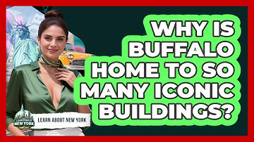 Why Is Buffalo Home To So Many Iconic Buildings? - Learn About New York