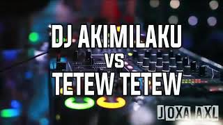 DJ AKIMILAKU VS TETEW TETEW 🎶🎶