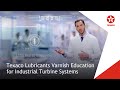 Understanding Varnish Build-up in Industrial Turbine Systems | Texaco Lubricants