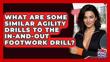 What Are Some Similar Agility Drills To The In-and-out Footwork Drill? - Ping Pong Prodigy
