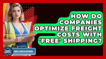 How Do Companies Optimize Freight Costs With 