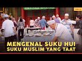 MENGENAL SUKU HUI, SUKU ISLAM YANG TAAT