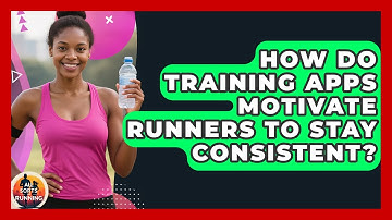 How Do Training Apps Motivate Runners to Stay Consistent? - All Sorts Of Running