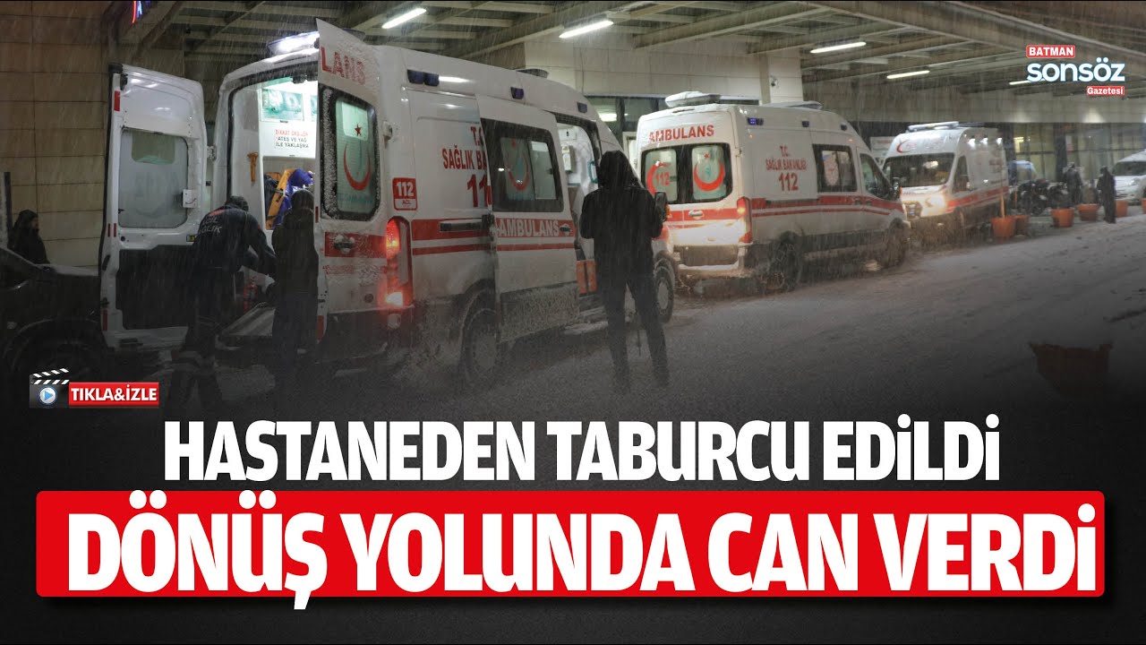 Taburcu Edildi, D&ouml;n&uuml;ş Yolunda Can Verdi