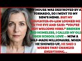 My house was destroyed by a tornado, so I went to my son’s home. My daughter-in-law said: “You’re n