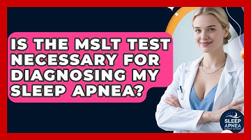 Is The MSLT Test Necessary For Diagnosing My Sleep Apnea? - Sleep Apnea Support Network