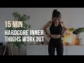 15 min hardcore inner thighs workout  high burn 