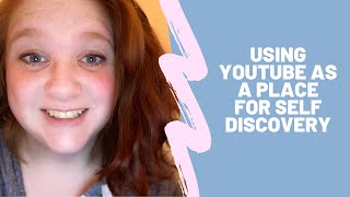 Using YouTube as a Place for Self Discovery