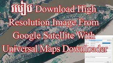 How To Download High Resolution Image From Google Satellite With Universal Maps Downloader