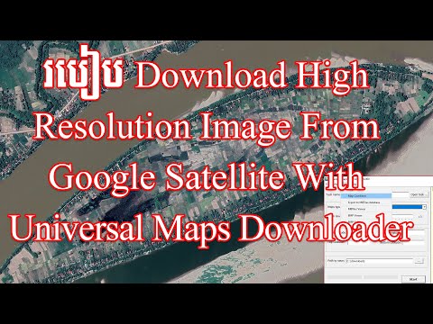 How To Download High Resolution Image From Google Satellite With Universal Maps Downloader