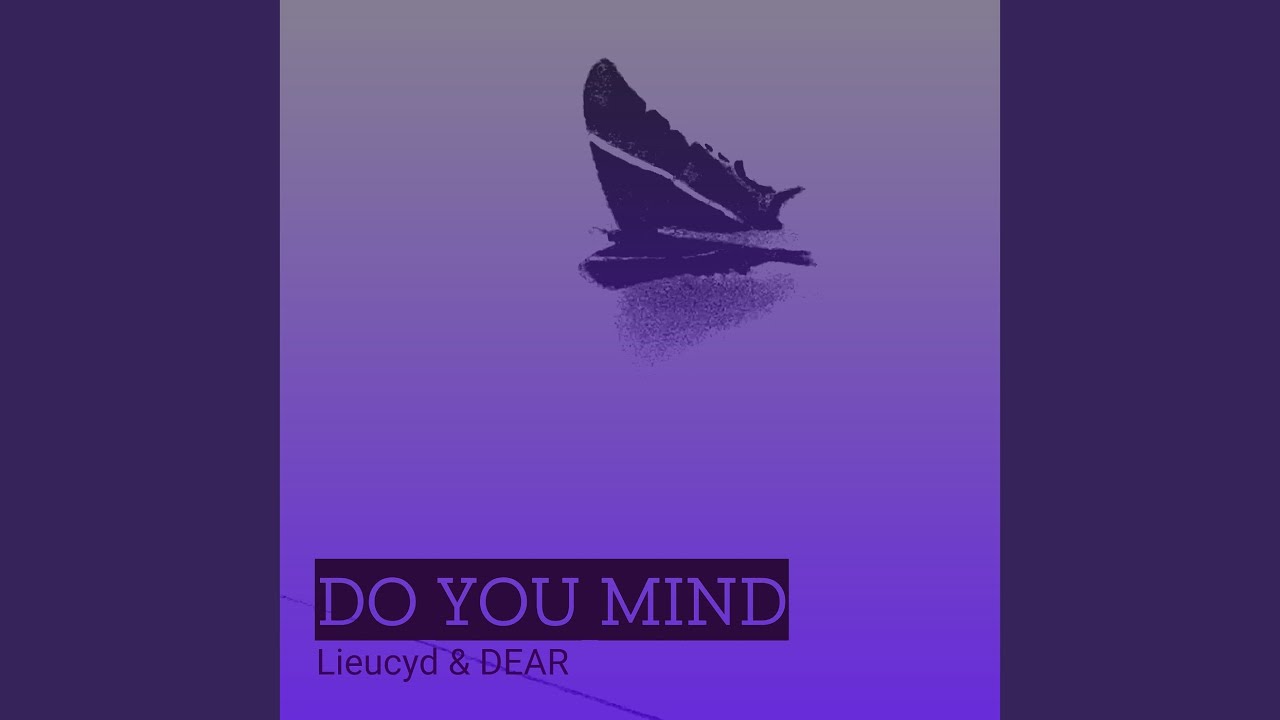 Watch Do You Mind on YouTube Watch Do You Mind on YouTube