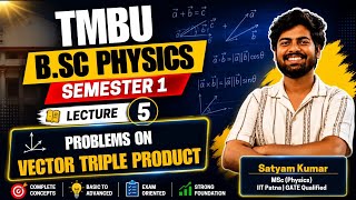 Lec 05 | Problems on Vector Triple Product | Semester-1 | MJC | B.Sc. Physics, TMBU