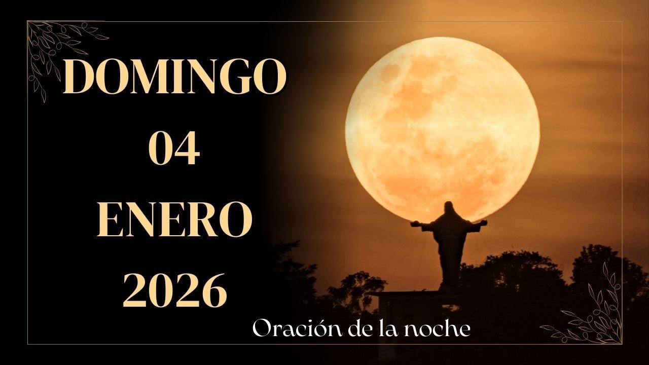 Oración de la noche de hoy Domingo 04 de Enero del 2025 - YouTube
