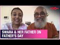 Swara bhasker and her father c uday bhaskar on fathers day her roles  her journey  exclusive