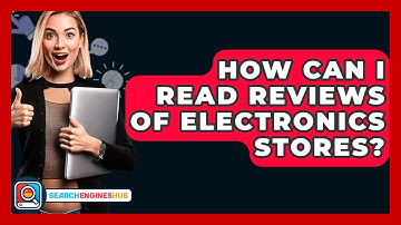 How Can I Read Reviews Of Electronics Stores? - SearchEnginesHub.com