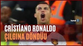 Cristiano Ronaldo Çılgına Döndü