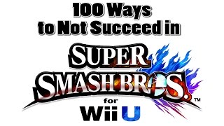 100 Ways to Not Succeed in Super Smash Bros. Wii U!
