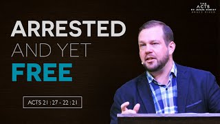 Arrested and yet Free (Acts 21:27-22:21) | GRACE RIVER