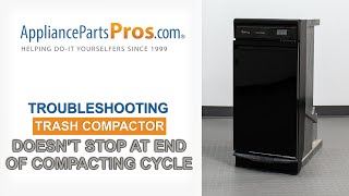 Trash Compactor Doesn't Stop At the End of the Cycle - Whirlpool, Kitchenaid, GE, JennAir, & more