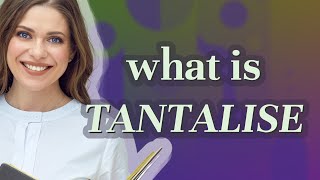 Tantalise meaning of Tantalise