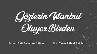 Gözlerin İstanbul Oluyor Birden , Yavuz Bülent Bakiler | Sait Ramazan Gülbay Resimi