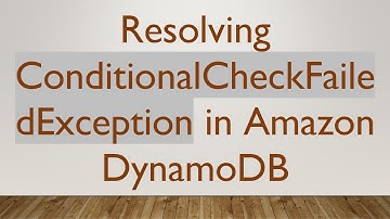 Resolving ConditionalCheckFailedException in Amazon DynamoDB