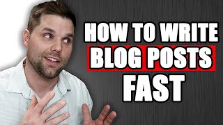 How to Write Blog Posts Fast (2000+ Words Under 15 Minutes)