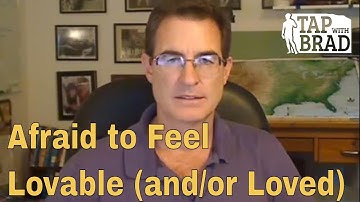 Afraid to Feel Lovable (and/or Loved) - Tapping with Brad Yates