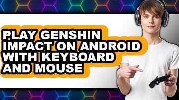 How to Play Genshin Impact on Android with Keyboard and Mouse (Easy Method)