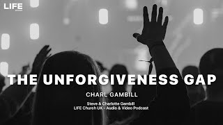 Charl Gambill - The Unforgiveness Gap