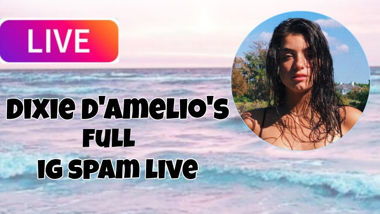 Dixie D'Amelio Full spam Instagram live - 7.29.22
