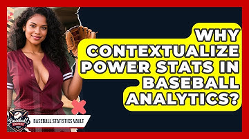 Why Contextualize Power Stats In Baseball Analytics? - Baseball Statistics Vault