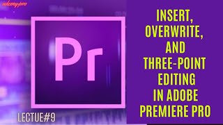 Insert, Overwrite, and Three-Point Editing in Adobe Premiere Pro 2022 | Lecture 9 🎬✂️