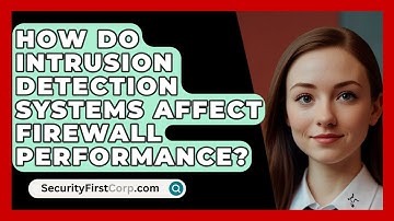How Do Intrusion Detection Systems Affect Firewall Performance? - SecurityFirstCorp.com
