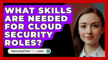 What Skills Are Needed For Cloud Security Roles? - SecurityFirstCorp.com