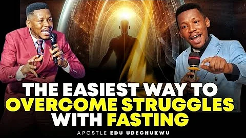THE EASIEST WAY TO OVERCOME STRUGGLES WITH FASTING || APOSTLE EDU UDECHUKWU