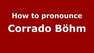 How to pronounce Corrado Böhm (Italian/Italy) - PronounceNames.com