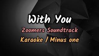 With You ( Zoomers Soundtrack ) - Karaoke \/ Minus one