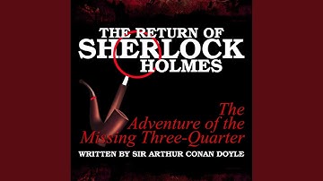 The Return of Sherlock Holmes - The Adventure of the Missing Three-Quarter, Pt. 1.11 & the...