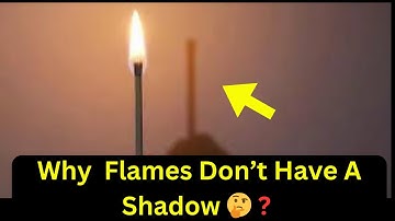 THE SHADOWLESS FLAME: Why Fire Has No Shadow🤔