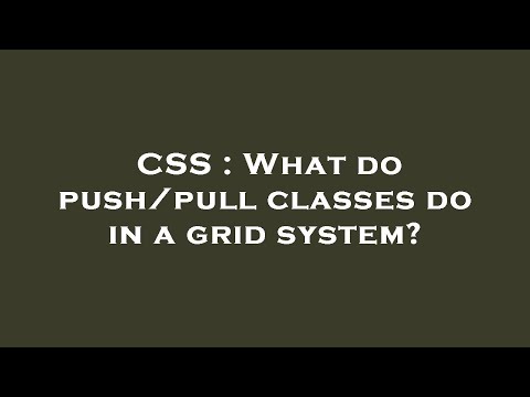 CSS : What do push/pull classes do in a grid system?