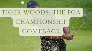 Tiger Woods: The PGA Championship Comeback