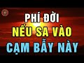 Đời Người Có 3 Bẫy Tham Chớ Dại Mà Dính Vào Người Khôn Ngoan Biết Tỉnh Táo