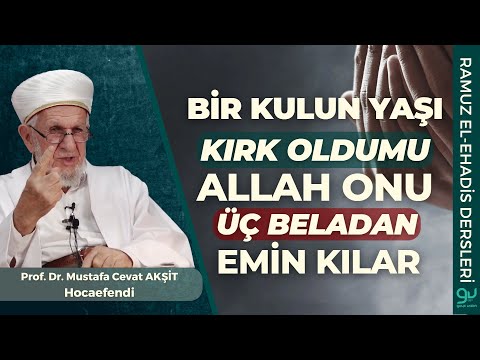 Bir Kulun Yaşı Kırkı Buldumu Allah Onu Üç Beladan Emin Kılar - Prof. Dr. Cevat Akşit Hocaefendi