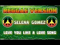 Love You Like A Love Song - Selena Gomez &amp; The Scene (Reggae Remix) Dj Rafzkie 2025